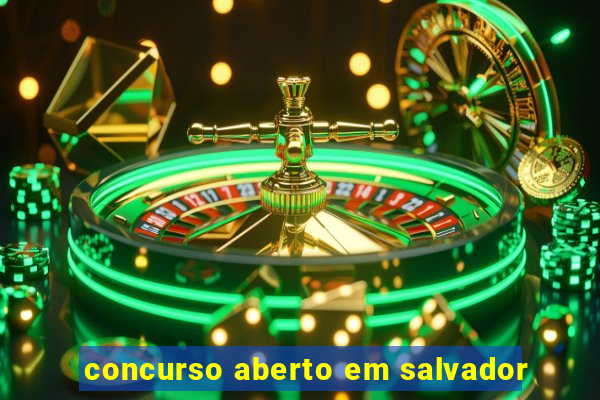 concurso aberto em salvador